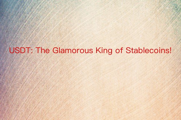 USDT: The Glamorous King of Stablecoins!